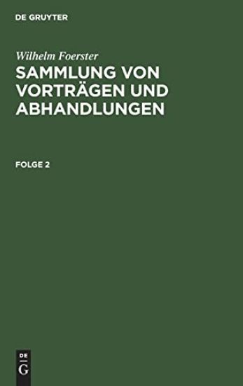 Wilhelm Foerster: Sammlung Von Vorträgen Und Abhandlungen. Folge 2