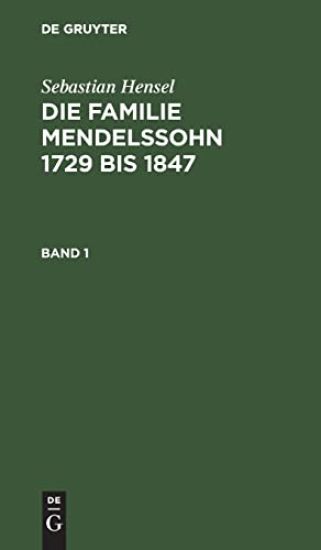 Sebastian Hensel: Die Familie Mendelssohn 1729 Bis 1847. Band 1