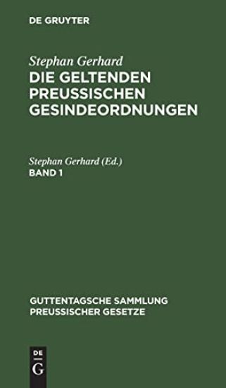 Stephan Gerhard: Die Geltenden Preussischen Gesindeordnungen. Band 1