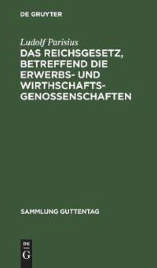 Das Reichsgesetz, Betreffend Die Erwerbs- Und Wirthschaftsgenossenschaften