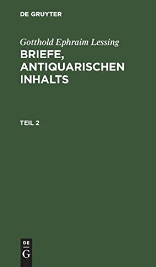 Gotthold Ephraim Lessing: Briefe, Antiquarischen Inhalts. Teil 2