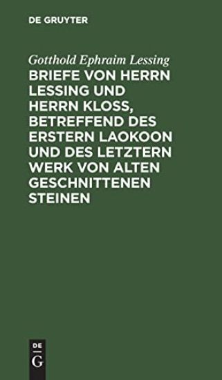 Briefe Von Herrn Lessing Und Herrn Kloß, Betreffend Des Erstern Laokoon Und Des Letztern Werk Von Alten Geschnittenen Steinen