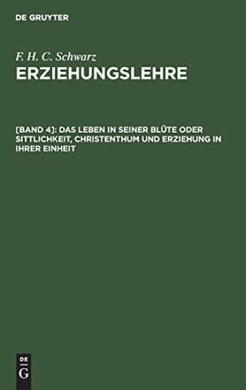 Das Leben in Seiner Blüte Oder Sittlichkeit, Christenthum Und Erziehung in Ihrer Einheit