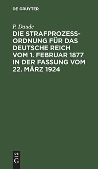 Die Strafprozeßordnung Für Das Deutsche Reich Vom 1. Februar 1877 in Der Fassung Vom 22. März 1924