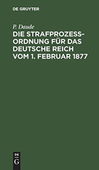 Die Strafprozeßordnung Für Das Deutsche Reich Vom 1. Februar 1877