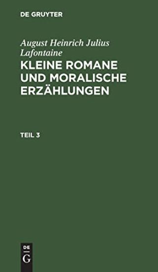 August Heinrich Julius Lafontaine: Kleine Romane Und Moralische Erzählungen. Teil 3