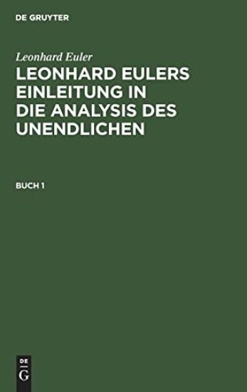 Leonhard Euler: Leonhard Eulers Einleitung in Die Analysis Des Unendlichen. Buch 1