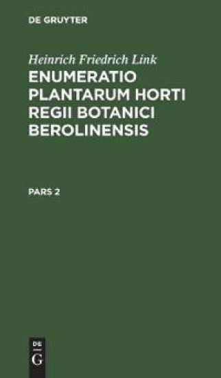 Heinrich Friedrich Link: Enumeratio Plantarum Horti Regii Botanici Berolinensis. Pars 2