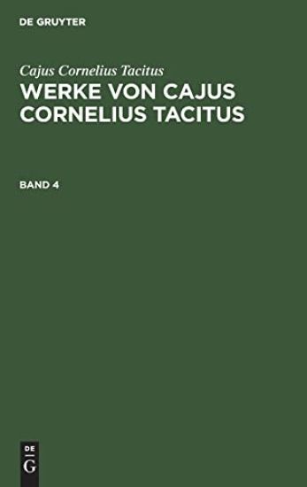 Cajus Cornelius Tacitus: Werke Von Cajus Cornelius Tacitus. Band 4