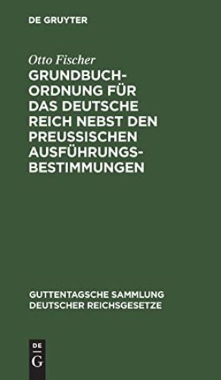 Grundbuchordnung Für Das Deutsche Reich Nebst Den Preußischen Ausführungsbestimmungen