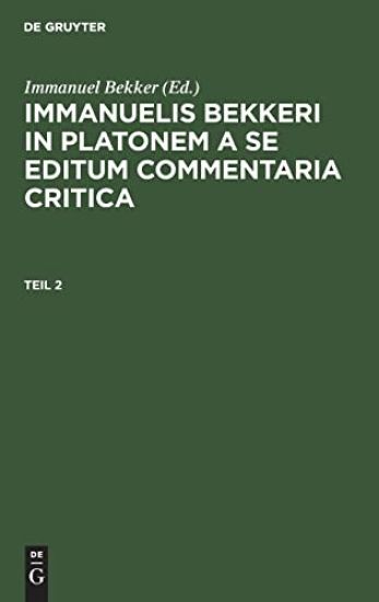 Immanuelis Bekkeri in Platonem a Se Editum Commentaria Critica. Tomus 2