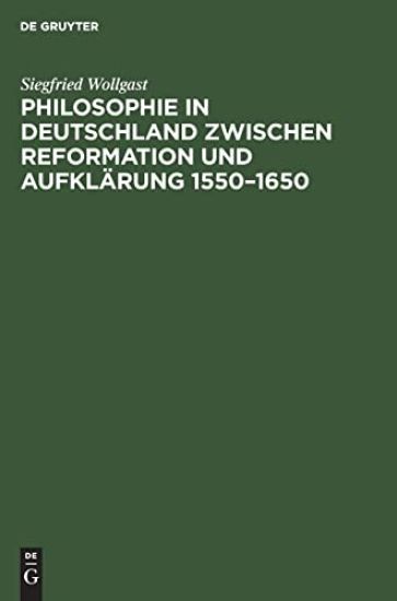 Philosophie in Deutschland Zwischen Reformation Und Aufklärung 1550-1650