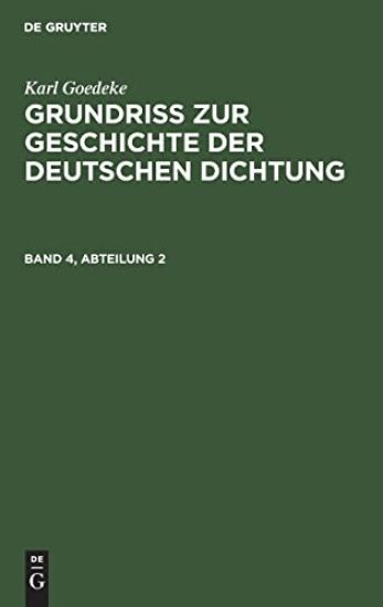 Karl Goedeke: Grundriss Zur Geschichte Der Deutschen Dichtung. Band 4, Abteilung 2