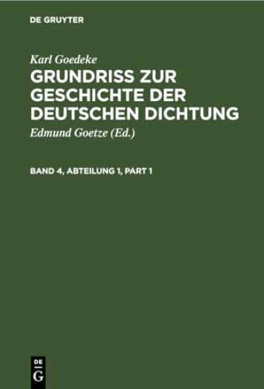 Karl Goedeke: Grundriss Zur Geschichte Der Deutschen Dichtung. Band 4, Abteilung 1