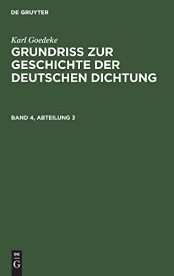 Karl Goedeke: Grundriss Zur Geschichte Der Deutschen Dichtung. Band 4, Abteilung 3