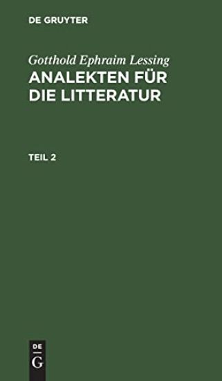 Gotthold Ephraim Lessing: Analekten Für Die Litteratur. Teil 2