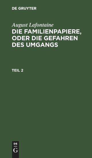 August Lafontaine: Die Familienpapiere, Oder Die Gefahren Des Umgangs. Teil 2