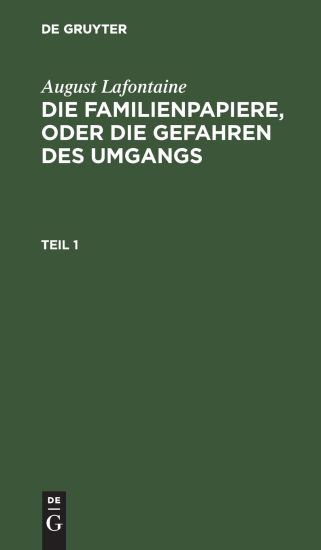 August Lafontaine: Die Familienpapiere, Oder Die Gefahren Des Umgangs. Teil 1