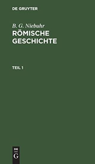 B. G. Niebuhr: Römische Geschichte. Teil 1