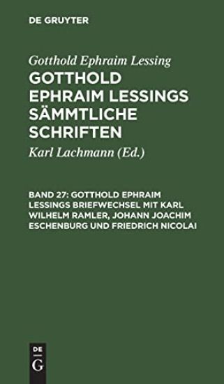 Gotthold Ephraim Lessings Briefwechsel Mit Karl Wilhelm Ramler, Johann Joachim Eschenburg Und Friedrich Nicolai