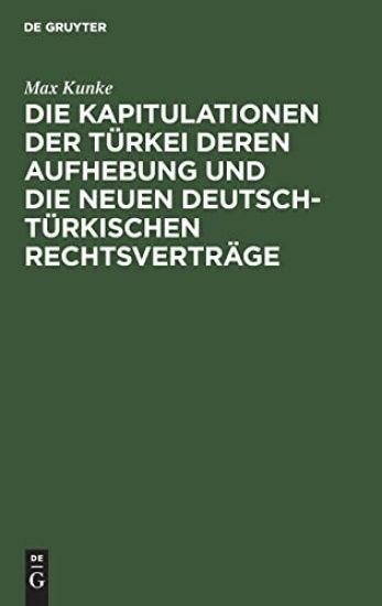 Die Kapitulationen Der Türkei Deren Aufhebung Und Die Neuen Deutsch-Türkischen Rechtsverträge