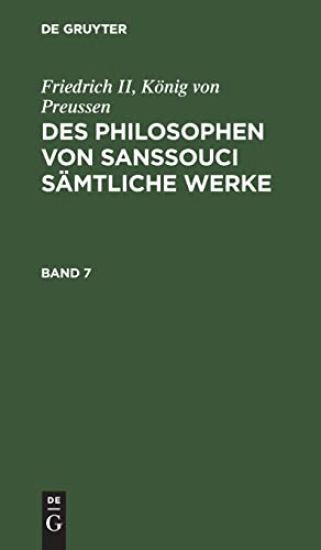 Friedrich II, König Von Preussen: Des Philosophen Von Sanssouci Sämtliche Werke. Band 7