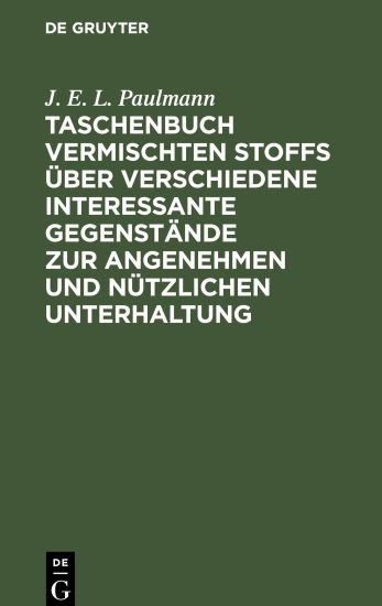 Taschenbuch Vermischten Stoffs Über Verschiedene Interessante Gegenstände Zur Angenehmen Und Nützlichen Unterhaltung