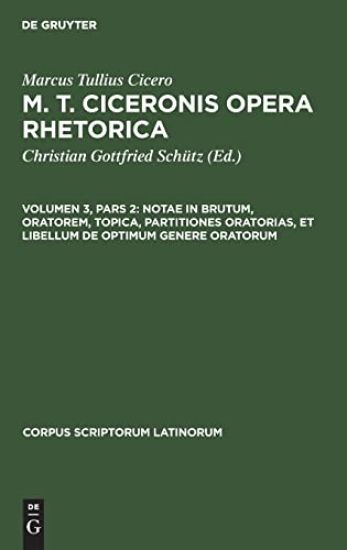 Notae in Brutum, Oratorem, Topica, Partitiones Oratorias, Et Libellum de Optimum Genere Oratorum