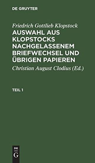 Friedrich Gottlieb Klopstock: Auswahl Aus Klopstocks Nachgelassenem Briefwechsel Und Übrigen Papieren. Teil 1