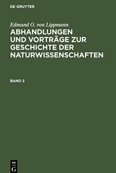 Edmund O. Von Lippmann: Abhandlungen Und Vorträge Zur Geschichte Der Naturwissenschaften. Band 2