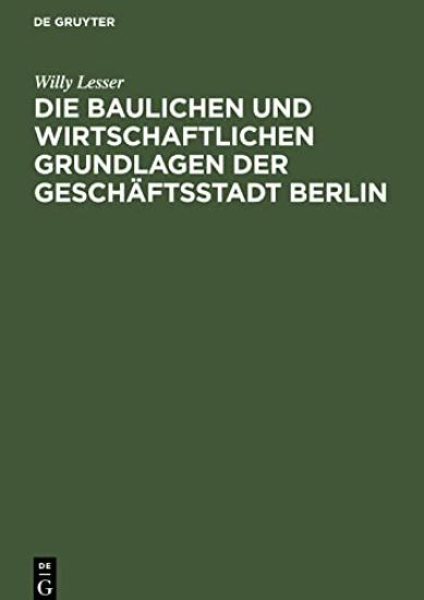 Die Baulichen Und Wirtschaftlichen Grundlagen Der Geschäftsstadt Berlin