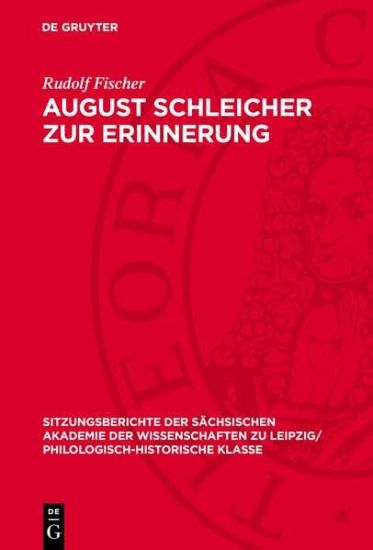 August Schleicher Zur Erinnerung: Mit Einem Diskussionsbeitrag Von Joachim Müller Und Einer Bibliographie Von Joachim Dietze