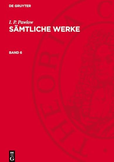 I. P. Pawlow: Sämtliche Werke. Band 6