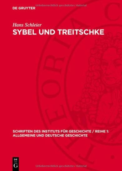 Sybel Und Treitschke: Antidemokratismus Und Militarismus Im Historisch-Politischen Denken Großbourgeoiser Geschichtsideologen