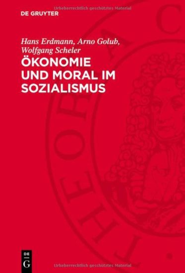 Ökonomie Und Moral Im Sozialismus: Zur Dialektik Von Materiellen Verhältnissen Und Moral Beim Aufbau Der Sozialistischen Gesellschaft
