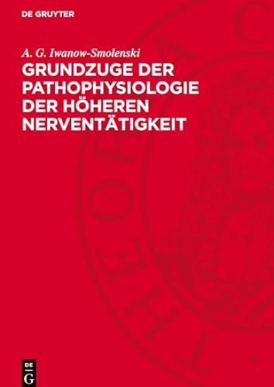 Grundzuge Der Pathophysiologie Der Höheren Nerventätigkeit: Nach Den Forschungsergebnissen I. P. Pawlows Und Seiner Schule
