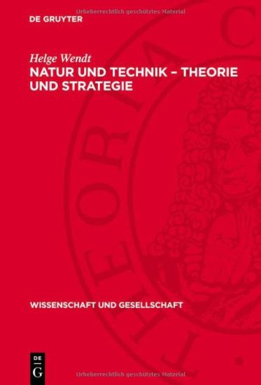 Natur Und Technik - Theorie Und Strategie: Erkannte Naturgesetze Und Prinzipien Ihrer Bewußten Ausnutzung