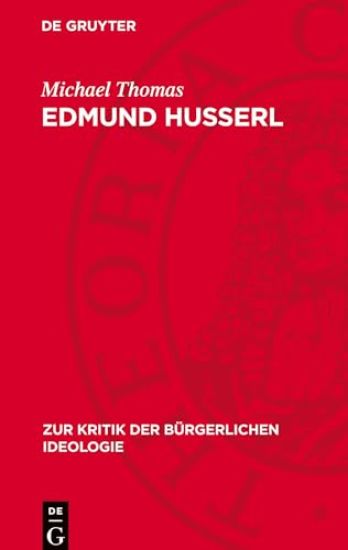 Edmund Husserl: Zur Genesis Einer Spätbürgerlichen Philosophie