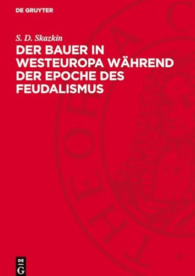 Der Bauer in Westeuropa Während Der Epoche Des Feudalismus: Die Bearbeitung Der Deutschen Fassung Wurde Besorgt Von Bernhard Töpfer Und Siegfried Eppe