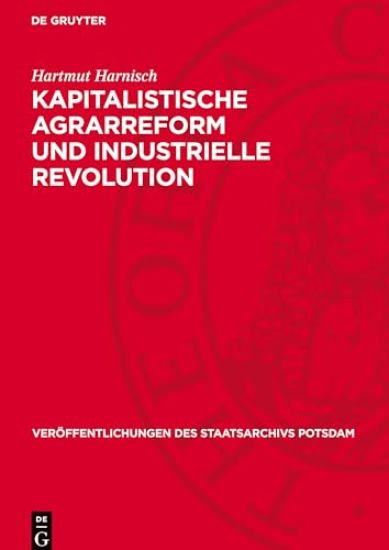 Kapitalistische Agrarreform Und Industrielle Revolution: Agrarhistorische Untersuchungen Über Das Ostelbische Preußen Zwischen Spätfeudalismus Und Bür