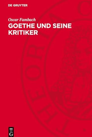 Goethe Und Seine Kritiker: Die Wesentlichen Rezensionen Aus Der Periodischen Literatur Seiner Zeit, Begleitet Von Goethes Eigenen Und Seiner Freunde Ä