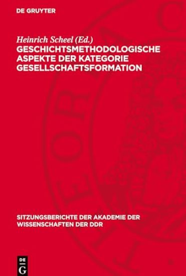 Geschichtsmethodologische Aspekte Der Kategorie Gesellschaftsformation: Ernst Engelberg Zum 65. Geburtstag