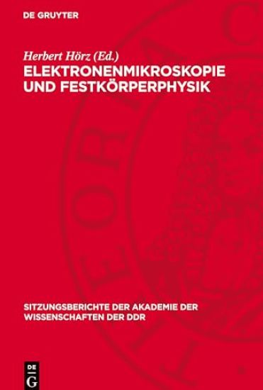 Elektronenmikroskopie Und Festkörperphysik: Vorträge Des Festkolloquiums Anläßlich Des 70. Geburtstages Von Heinz Bethge, Ordentliches Mitglied Der Ak