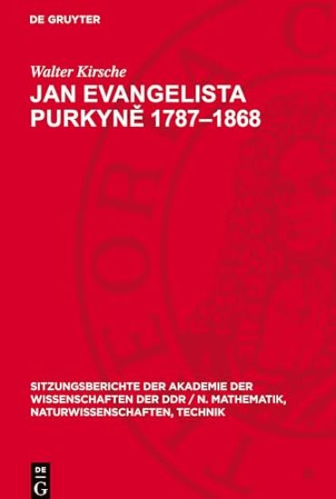 Jan Evangelista Purkyně 1787-1868: Ein Beitrag Zur 200. Wiederkehr Seines Geburtstages. [Vortrag Auszugsweise Gehalten in Der Sitzung Der Klasse