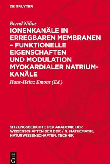 Ionenkanäle in Erregbaren Membranen - Funktionelle Eigenschaften Und Modulation Myokardialer Natrium-Kanäle: [Vortrag, Gehalten in Der Sitzung Der Kla