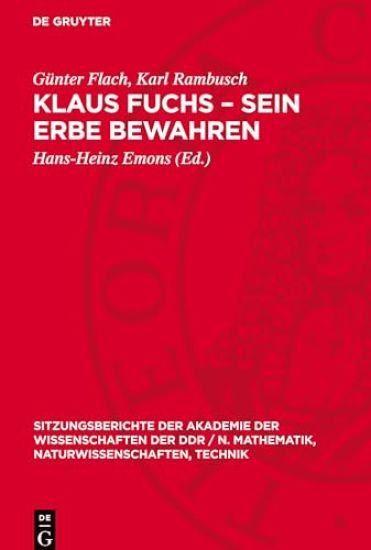 Klaus Fuchs - Sein Erbe Bewahren: [Akademisches Kolloquium Der Klasse Physik Der Akademie Der Wissenschaften Der DDR Zum Gedenken an Akademiemitglied