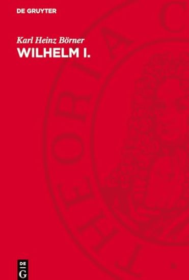 Wilhelm I.: Deutscher Kaiser Und König Von Preußen. Eine Biographie