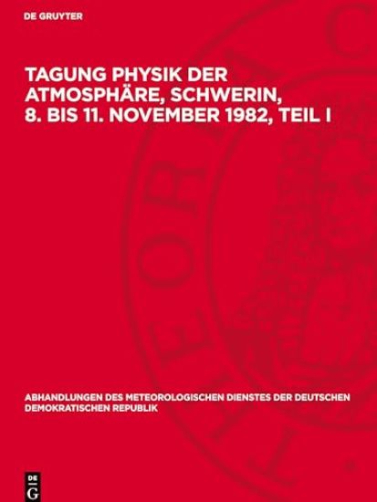 Tagung Physik der Atmosphäre, Schwerin, 8. bis 11. November 1982, Teil I