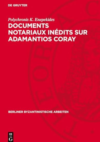 Documents Notariaux Inédits Sur Adamantios Coray: Tirés Des Archives d'Une Étude Parisienne Et Des Archives de la Seine