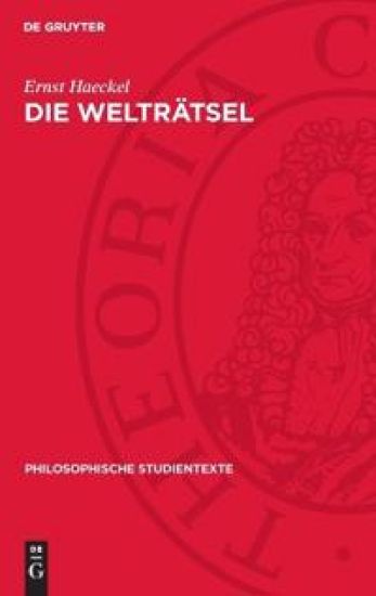 Die Welträtsel: Gemeinverständliche Studien Über Monistische Philosophie